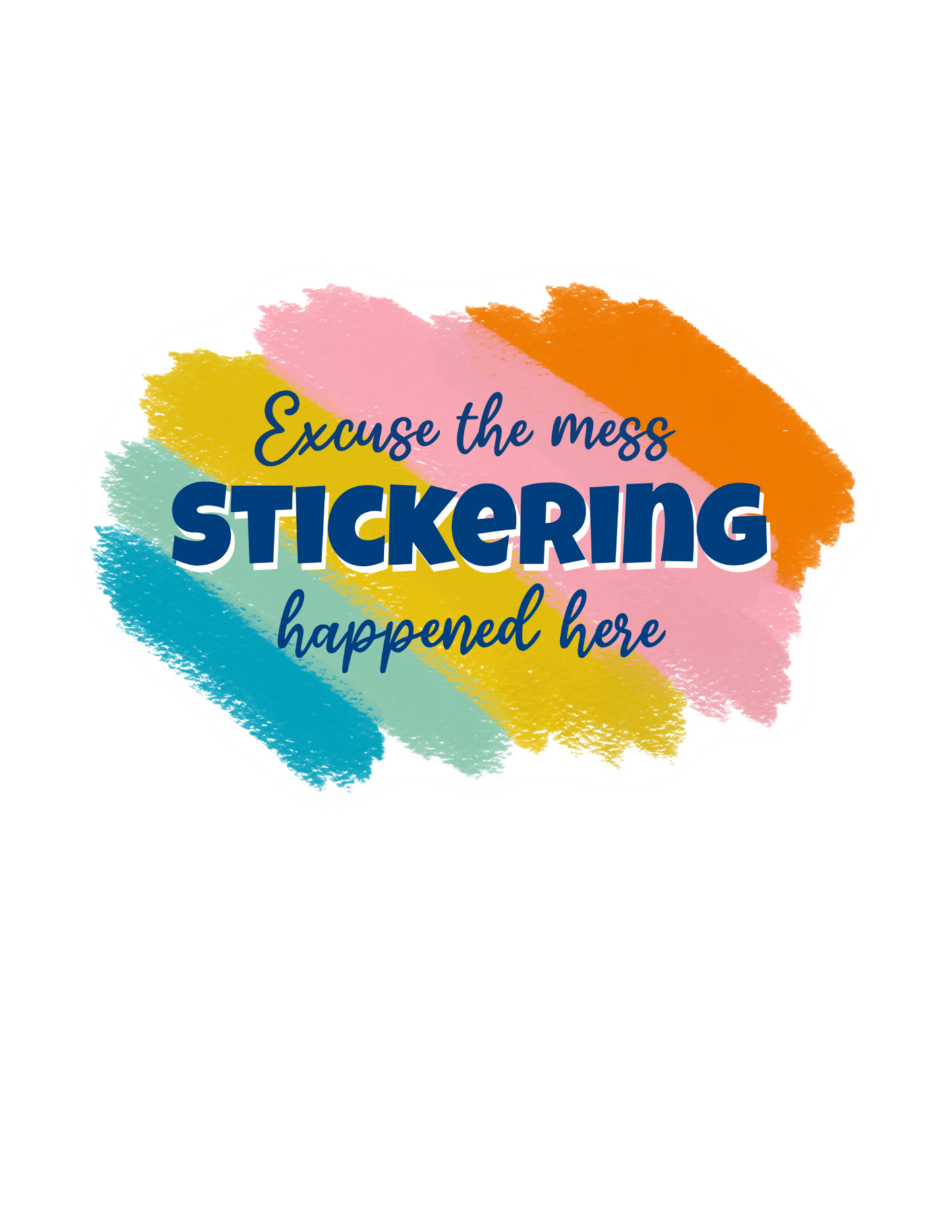 Excuse the mess! Stickering happened here! - Diecut sticker