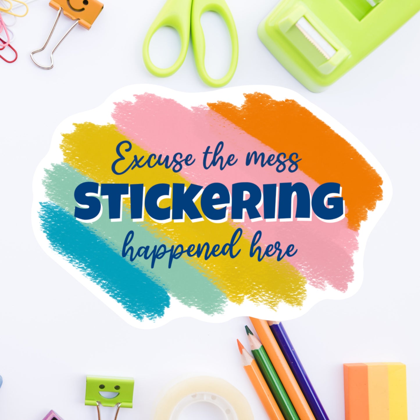Excuse the mess! Stickering happened here! - Diecut sticker